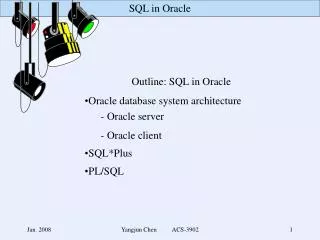 Outline: SQL in Oracle Oracle database system architecture 	- Oracle server 	- Oracle client