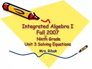 Integrated Algebra I Fall 2007 Ninth Grade Unit 3 Solving Equations