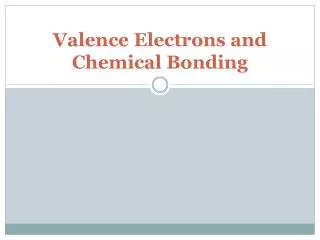 Valence Electrons and Chemical Bonding