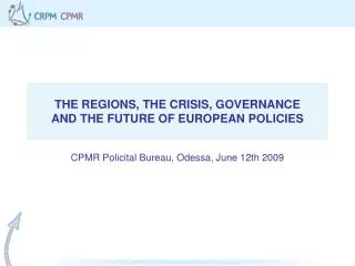 THE REGIONS, THE CRISIS, GOVERNANCE AND THE FUTURE OF EUROPEAN POLICIES