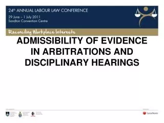 ADMISSIBILITY OF EVIDENCE IN ARBITRATIONS AND DISCIPLINARY HEARINGS