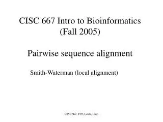 CISC 667 Intro to Bioinformatics (Fall 2005) Pairwise sequence alignment