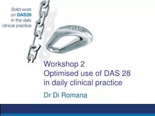 Workshop 2 Optimised use of DAS 28 in daily clinical practice