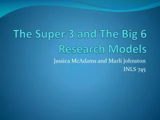 The Super 3 and The Big 6 Research Models