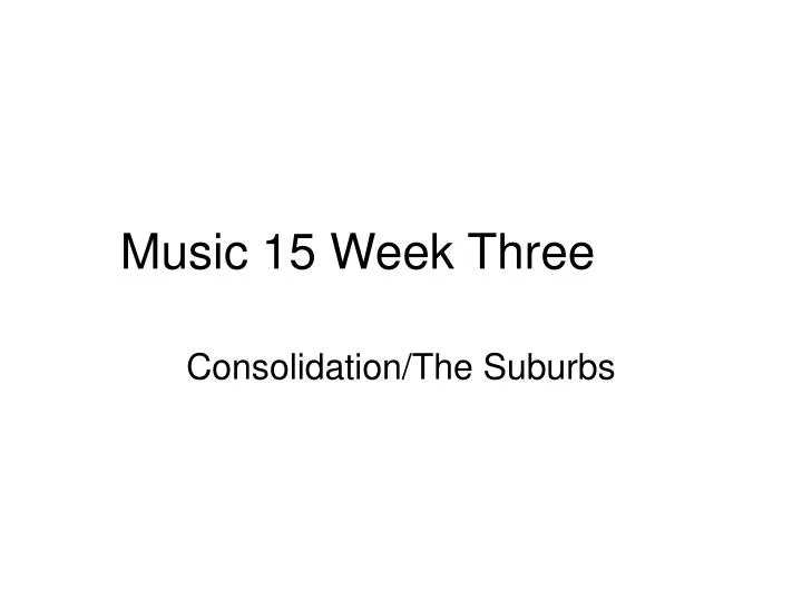 music 15 week three