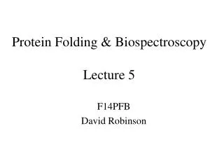 Protein Folding &amp; Biospectroscopy Lecture 5