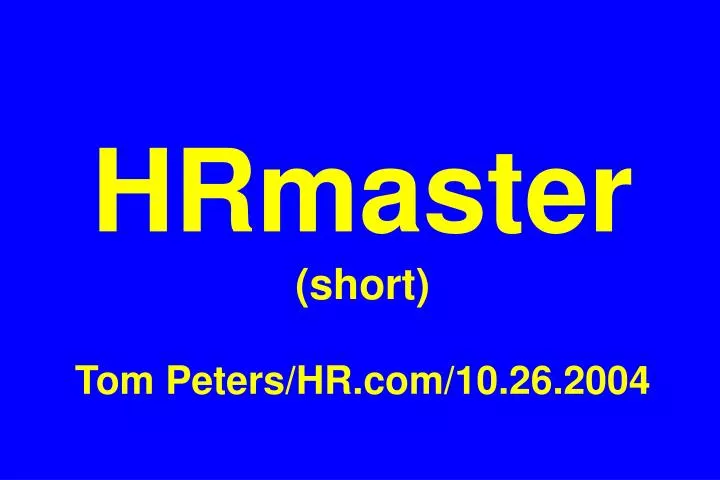 hrmaster short tom peters hr com 10 26 2004