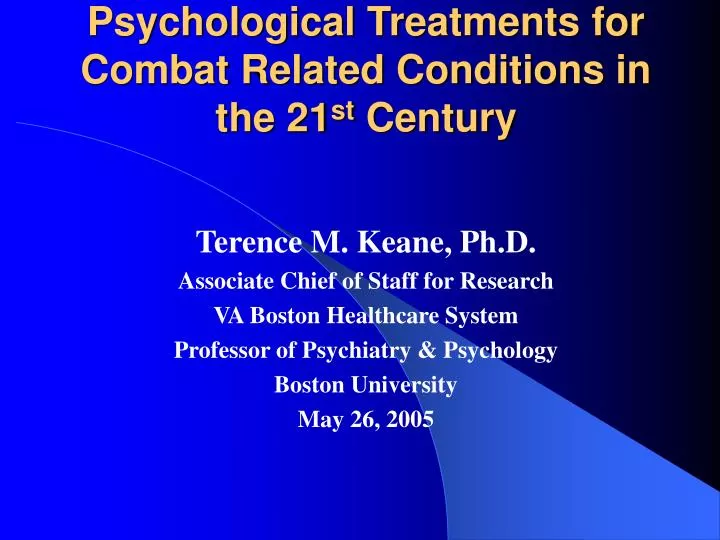 psychological treatments for combat related conditions in the 21 st century