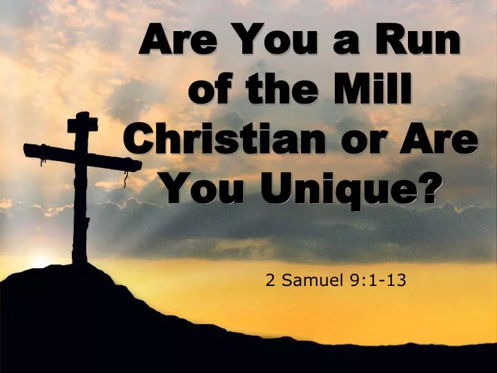 are you a run of the mill christian or are you unique