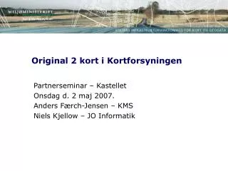 partnerseminar kastellet onsdag d 2 maj 2007 anders f rch jensen kms niels kjellow jo informatik