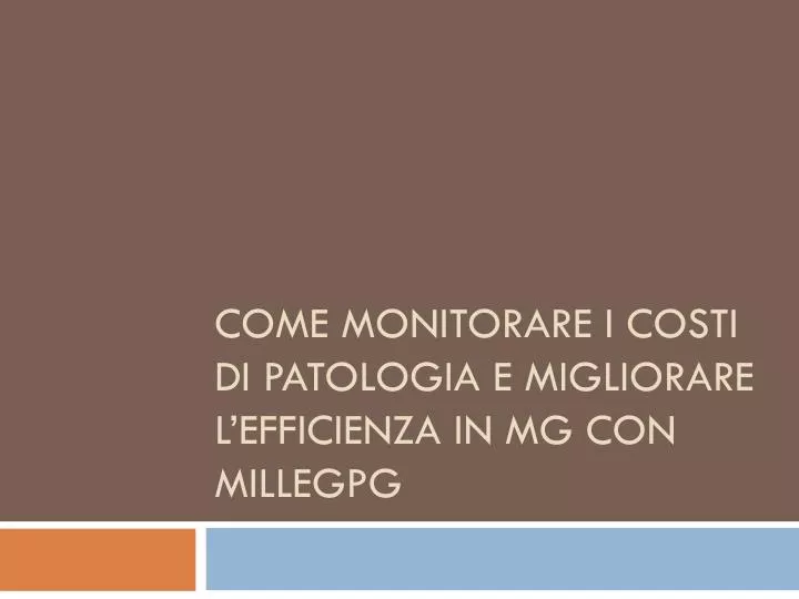 come monitorare i costi di patologia e migliorare l efficienza in mg con millegpg