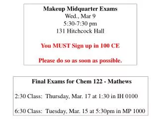 Makeup Midquarter Exams Wed., Mar 9 5:30-7:30 pm 131 Hitchcock Hall You MUST Sign up in 100 CE