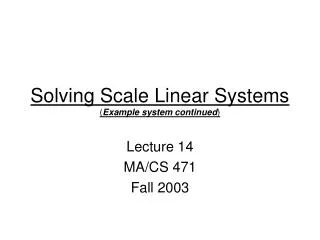 Solving Scale Linear Systems ( Example system continued )