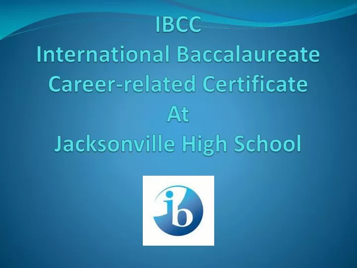 ibcc international baccalaureate career related certificate at jacksonville high school