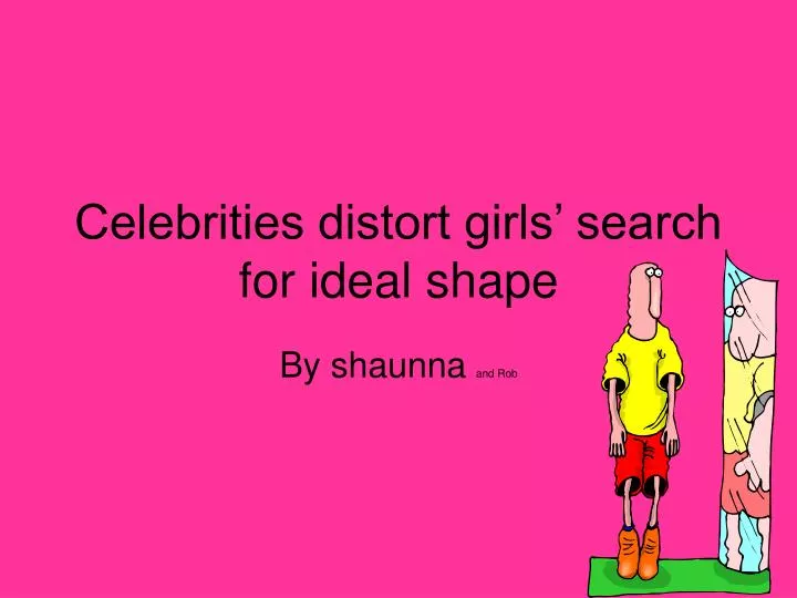 celebrities distort girls search for ideal shape