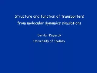 Structure and function of transporters from molecular dynamics simulations Serdar Kuyucak