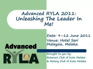 Advanced RYLA 2011: Unleashing The Leader In Me!