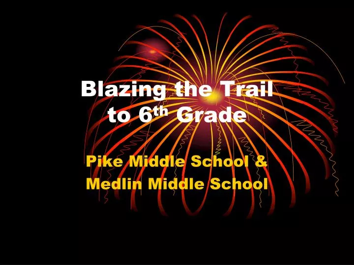 blazing the trail to 6 th grade