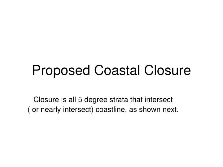 proposed coastal closure