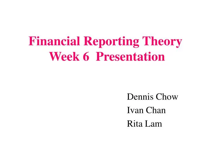 financial reporting theory week 6 presentation