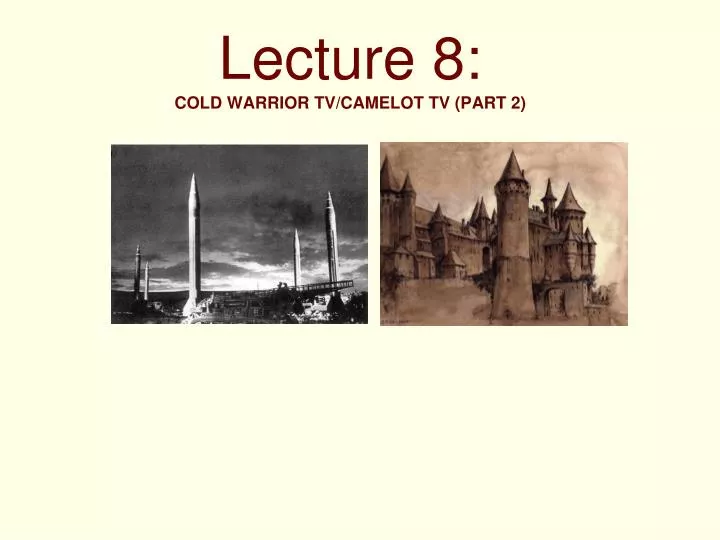lecture 8 cold warrior tv camelot tv part 2