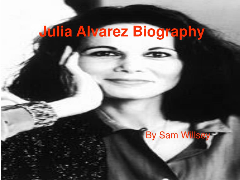 PPT - Julia Alvarez Biography PowerPoint Presentation, free download ...