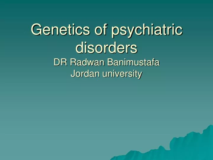 genetics of psychiatric disorders dr radwan banimustafa jordan university
