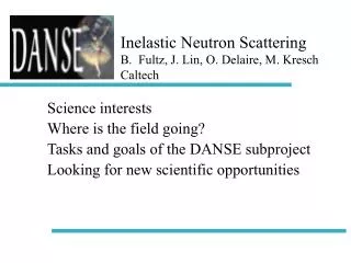 Inelastic Neutron Scattering B. Fultz, J. Lin, O. Delaire, M. Kresch Caltech
