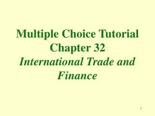 Multiple Choice Tutorial Chapter 32 International Trade and Finance