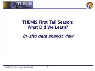 THEMIS First Tail Season: What Did We Learn? In-situ data analyst view