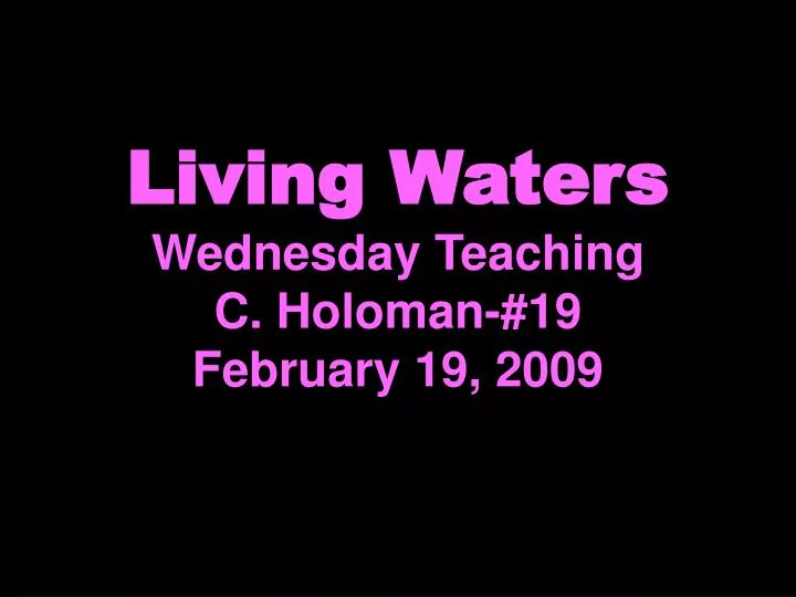living waters wednesday teaching c holoman 19 february 19 2009