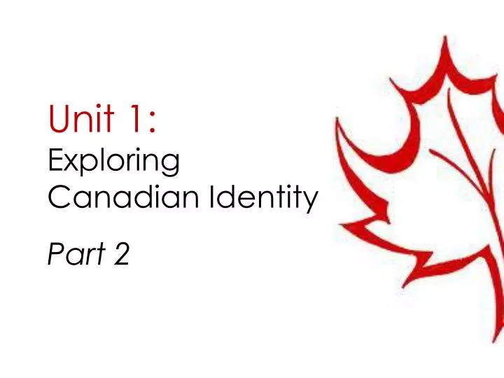 unit 1 exploring canadian identity part 2