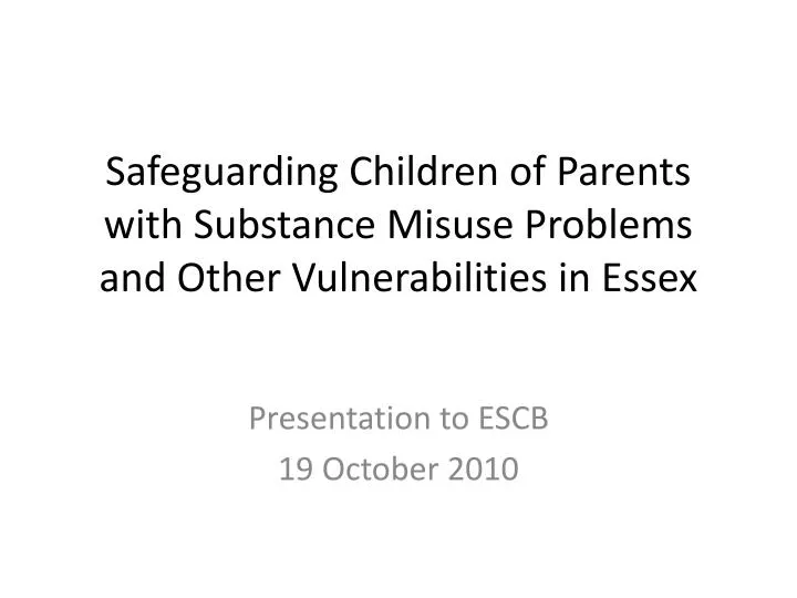 safeguarding children of parents with substance misuse problems and other vulnerabilities in essex