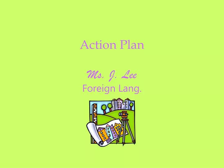 action plan ms j lee foreign lang