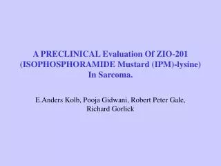 A PRECLINICAL Evaluation Of ZIO-201 (ISOPHOSPHORAMIDE Mustard (IPM)-lysine) In Sarcoma.