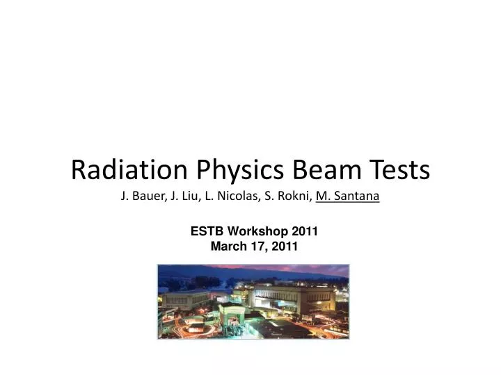 radiation physics beam tests j bauer j liu l nicolas s rokni m santana