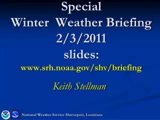 Special Winter Weather Briefing 2/3/2011 slides: srh.noaa/shv/briefing