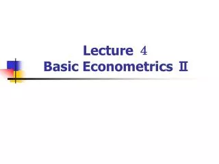 Lecture ? Basic Econometrics ?
