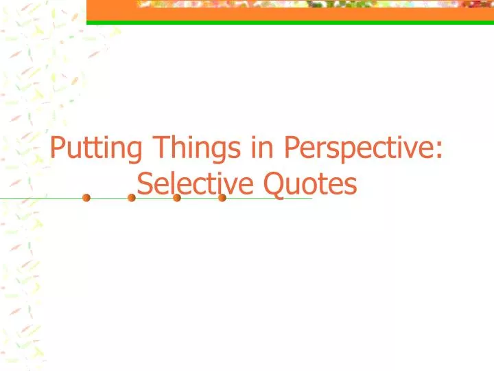 putting things in perspective selective quotes