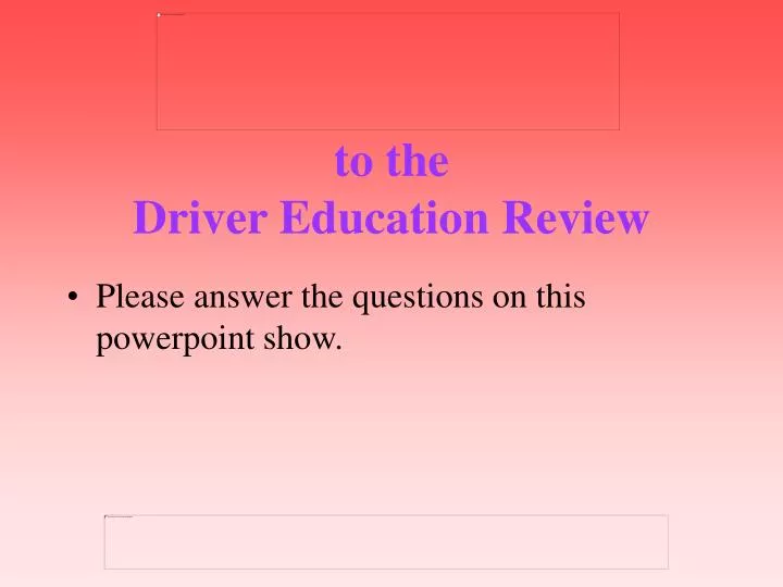 to the driver education review