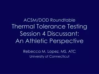 ACSM/DOD Roundtable Thermal Tolerance Testing Session 4 Discussant: An Athletic Perspective