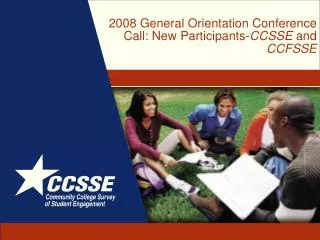 2008 General Orientation Conference Call: New Participants- CCSSE and CCFSSE