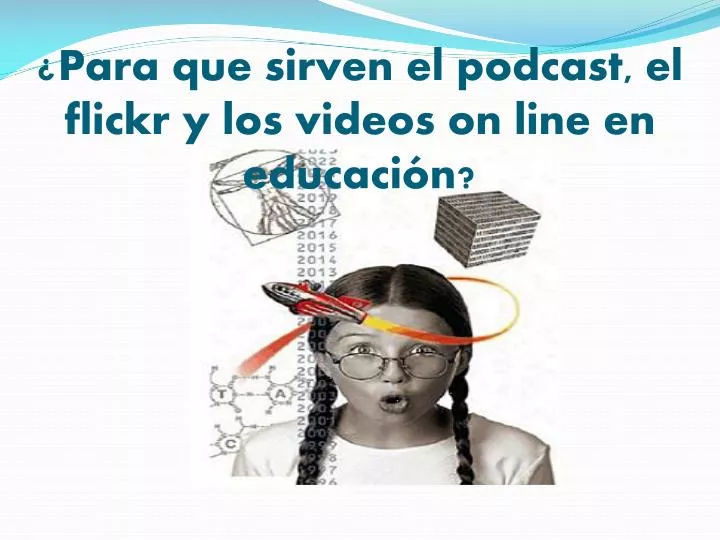 para que sirven el podcast el flickr y los videos on line en educaci n