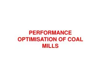 PERFORMANCE OPTIMISATION OF COAL MILLS