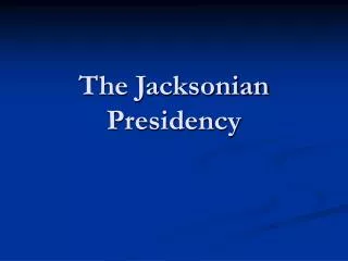 The Jacksonian Presidency