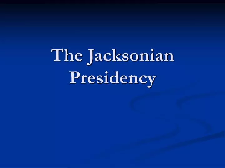 the jacksonian presidency