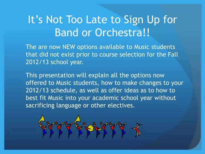 it s not too late to sign up for band or orchestra