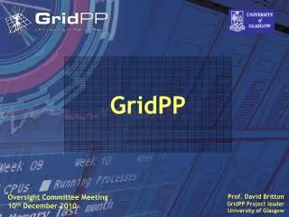 Prof. David Britton GridPP Project leader University of Glasgow