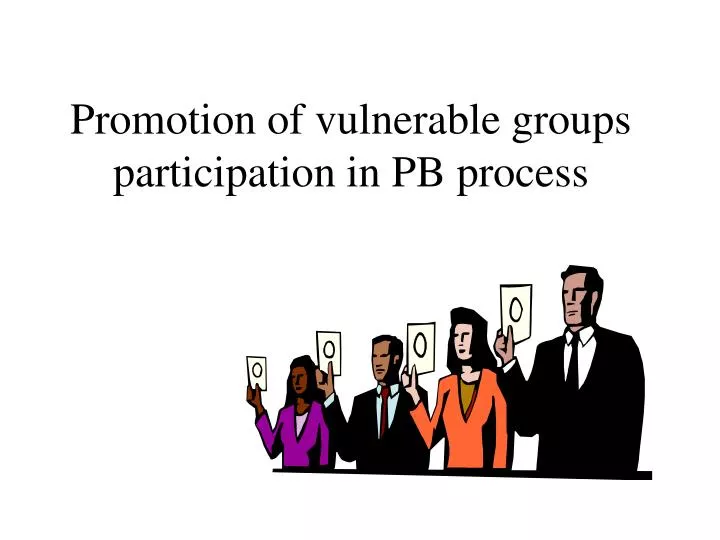 promotion of vulnerable groups participation in pb process