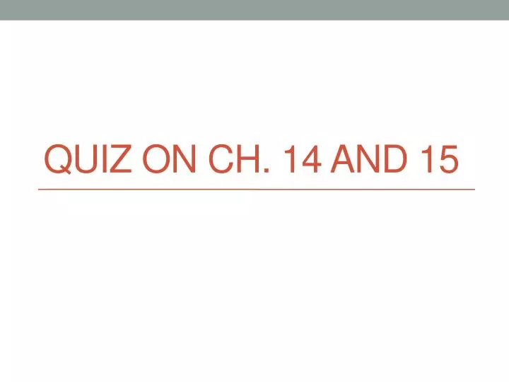 quiz on ch 14 and 15